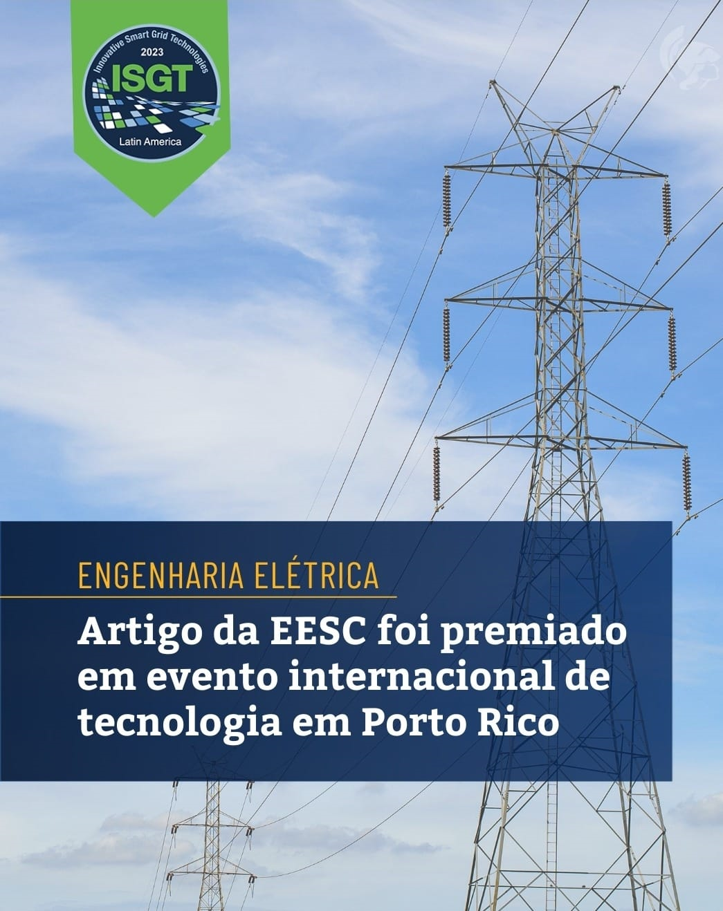 Evaluation of Current Transformers Impacts on Harmonics Caused by High Impedance Faults foi premiado como o melhor artigo da Track 3: Innovative Technologies and Processes durante o Innovative Smart Grid Technologies Latin America (ISGT-LA 2023), realizado entre os dias 6 e 9 de novembro, em San Juan, Porto Rico.